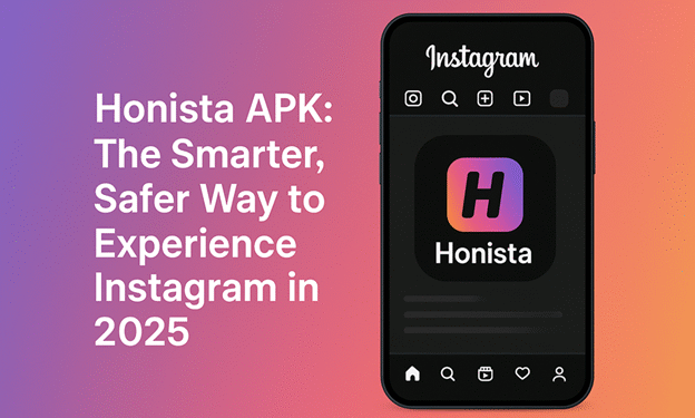Honista APK: The Smarter, Safer Way to Experience Instagram in 2025